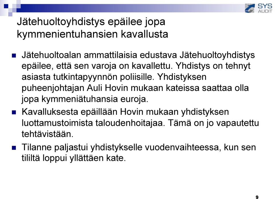 Yhdistyksen puheenjohtajan Auli Hovin mukaan kateissa saattaa olla jopa kymmeniätuhansia euroja.