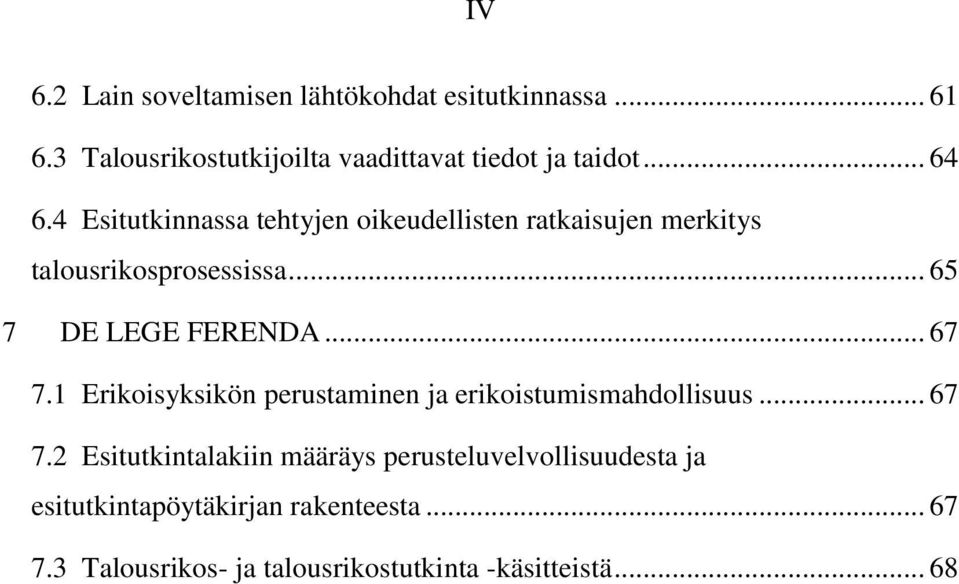 .. 67 7.1 Erikoisyksikön perustaminen ja erikoistumismahdollisuus... 67 7.2 Esitutkintalakiin määräys perusteluvelvollisuudesta ja esitutkintapöytäkirjan rakenteesta.