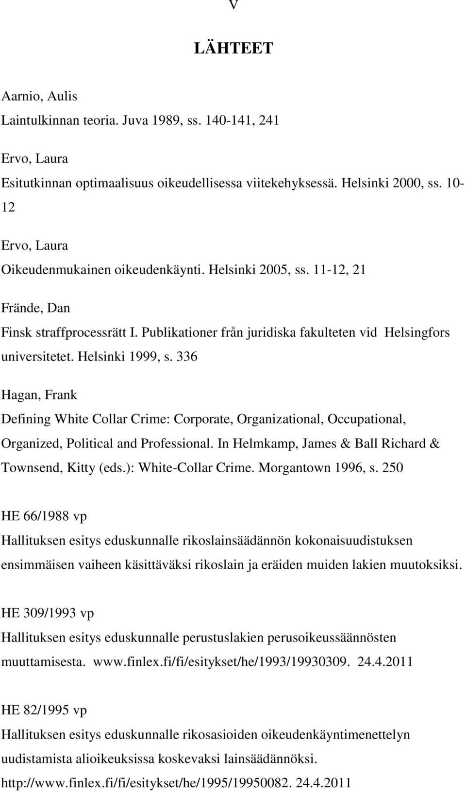 Helsinki 1999, s. 336 Hagan, Frank Defining White Collar Crime: Corporate, Organizational, Occupational, Organized, Political and Professional.