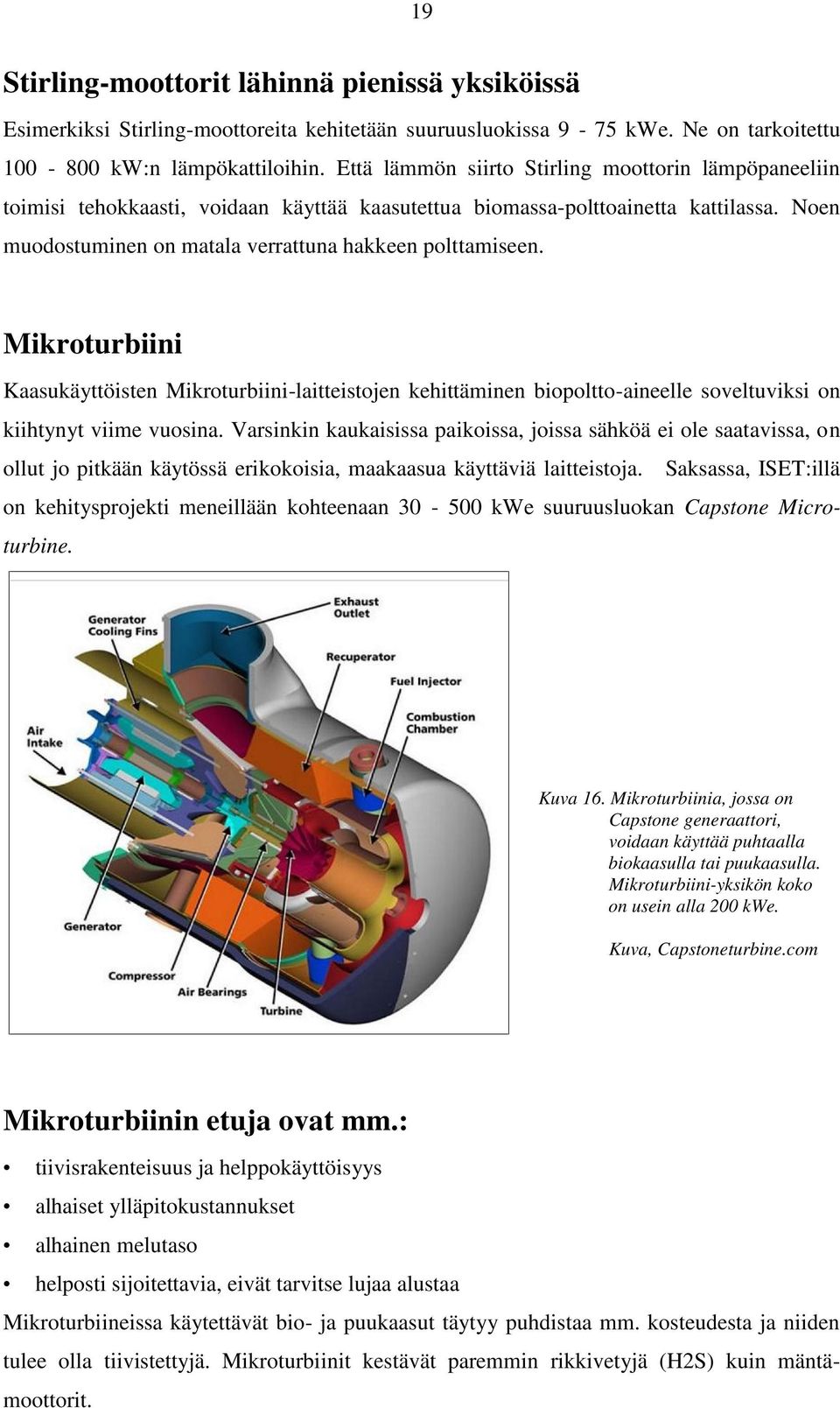 Mikroturbiini Kaasukäyttöisten Mikroturbiini-laitteistojen kehittäminen biopoltto-aineelle soveltuviksi on kiihtynyt viime vuosina.