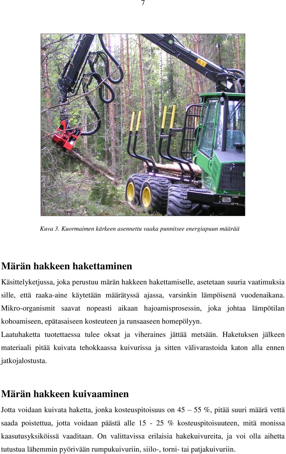 raaka-aine käytetään määrätyssä ajassa, varsinkin lämpöisenä vuodenaikana.