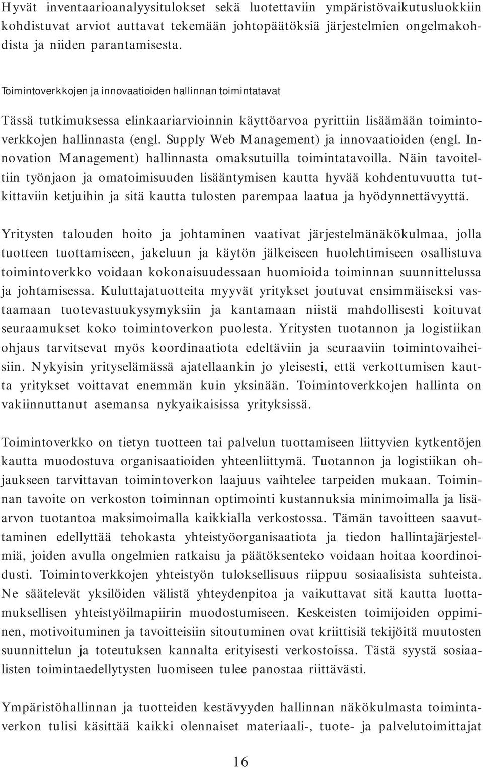 Supply Web Management) ja innovaatioiden (engl. Innovation Management) hallinnasta omaksutuilla toimintatavoilla.