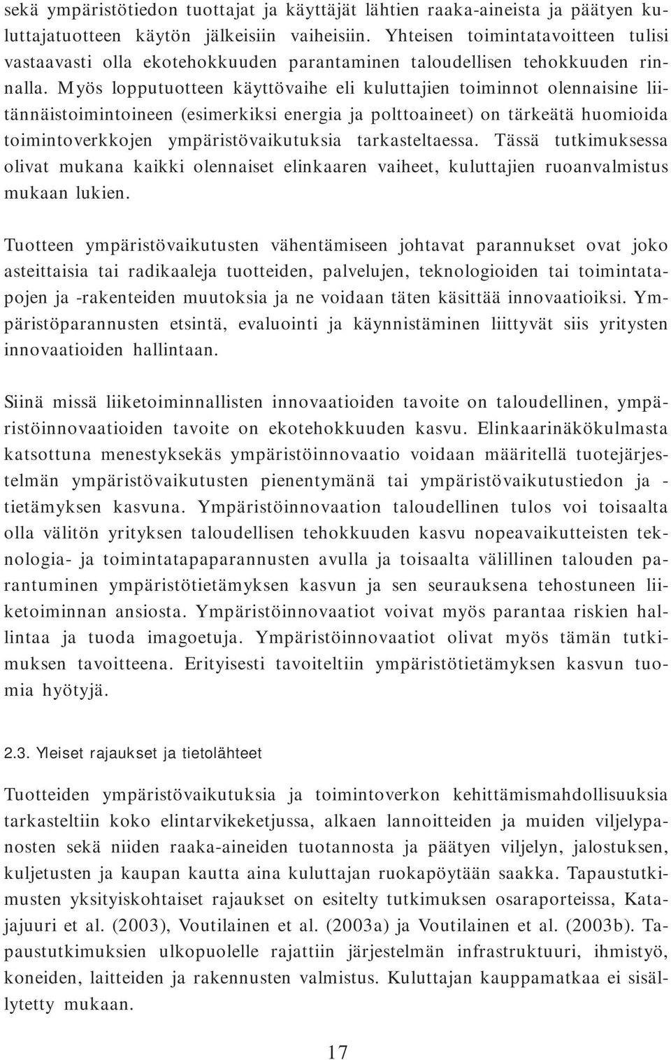 Myös lopputuotteen käyttövaihe eli kuluttajien toiminnot olennaisine liitännäistoimintoineen (esimerkiksi energia ja polttoaineet) on tärkeätä huomioida toimintoverkkojen ympäristövaikutuksia