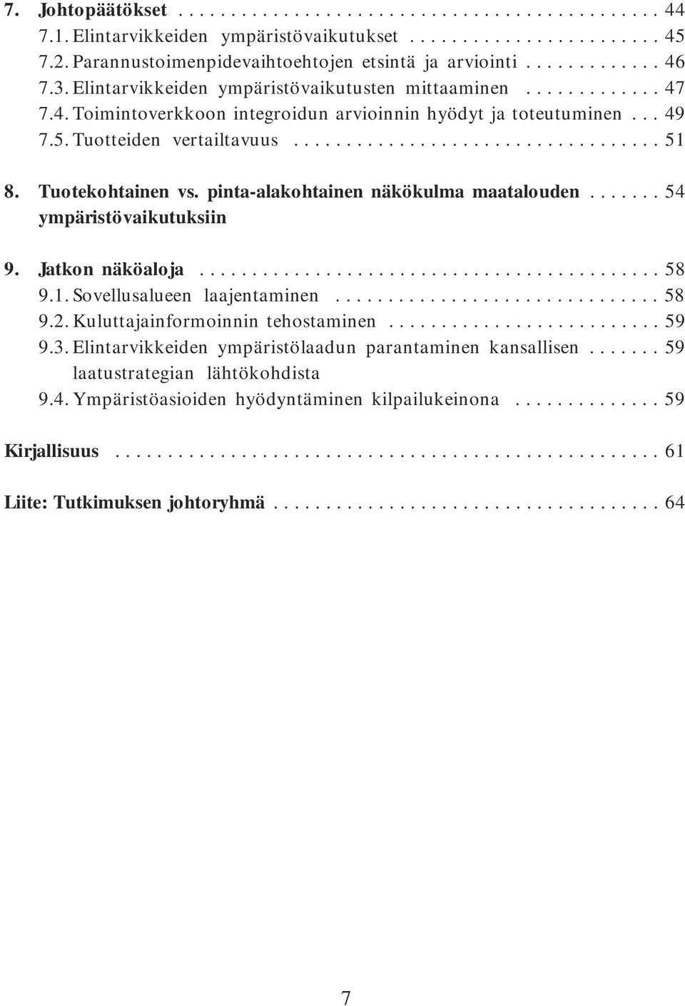 Tuotekohtainen vs. pinta-alakohtainen näkökulma maatalouden....... 54 ympäristövaikutuksiin 9. Jatkon näköaloja............................................ 58 9.1. Sovellusalueen laajentaminen............................... 58 9.2.