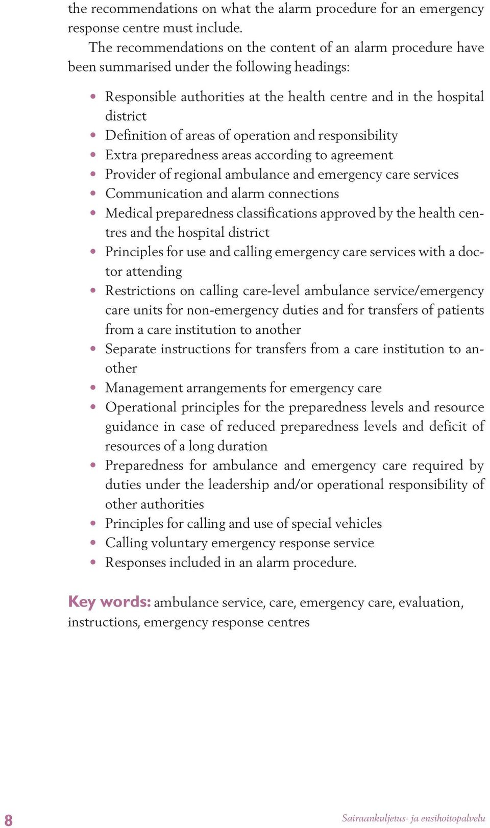areas of operation and responsibility Extra preparedness areas according to agreement Provider of regional ambulance and emergency care services Communication and alarm connections Medical