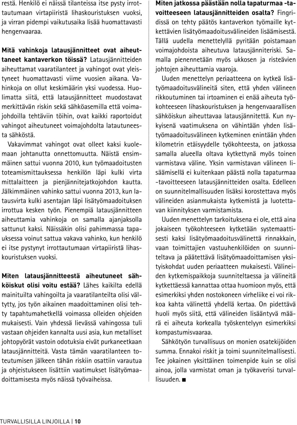 Vahinkoja on ollut keskimäärin yksi vuodessa.