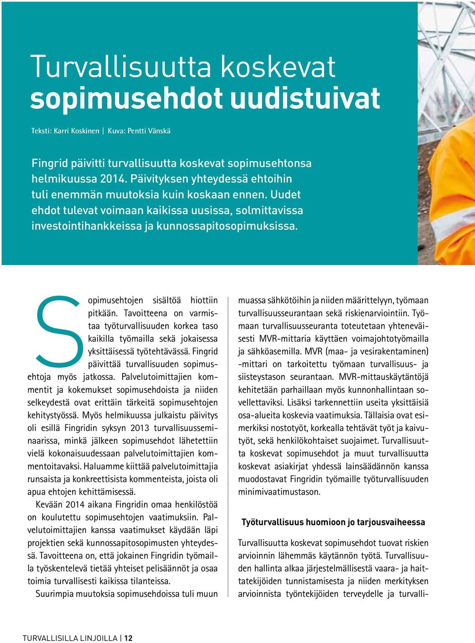 Sopimusehtojen sisältöä hiottiin pitkään. Tavoitteena on varmistaa työturvallisuuden korkea taso kaikilla työmailla sekä jokaisessa yksittäisessä työtehtävässä.
