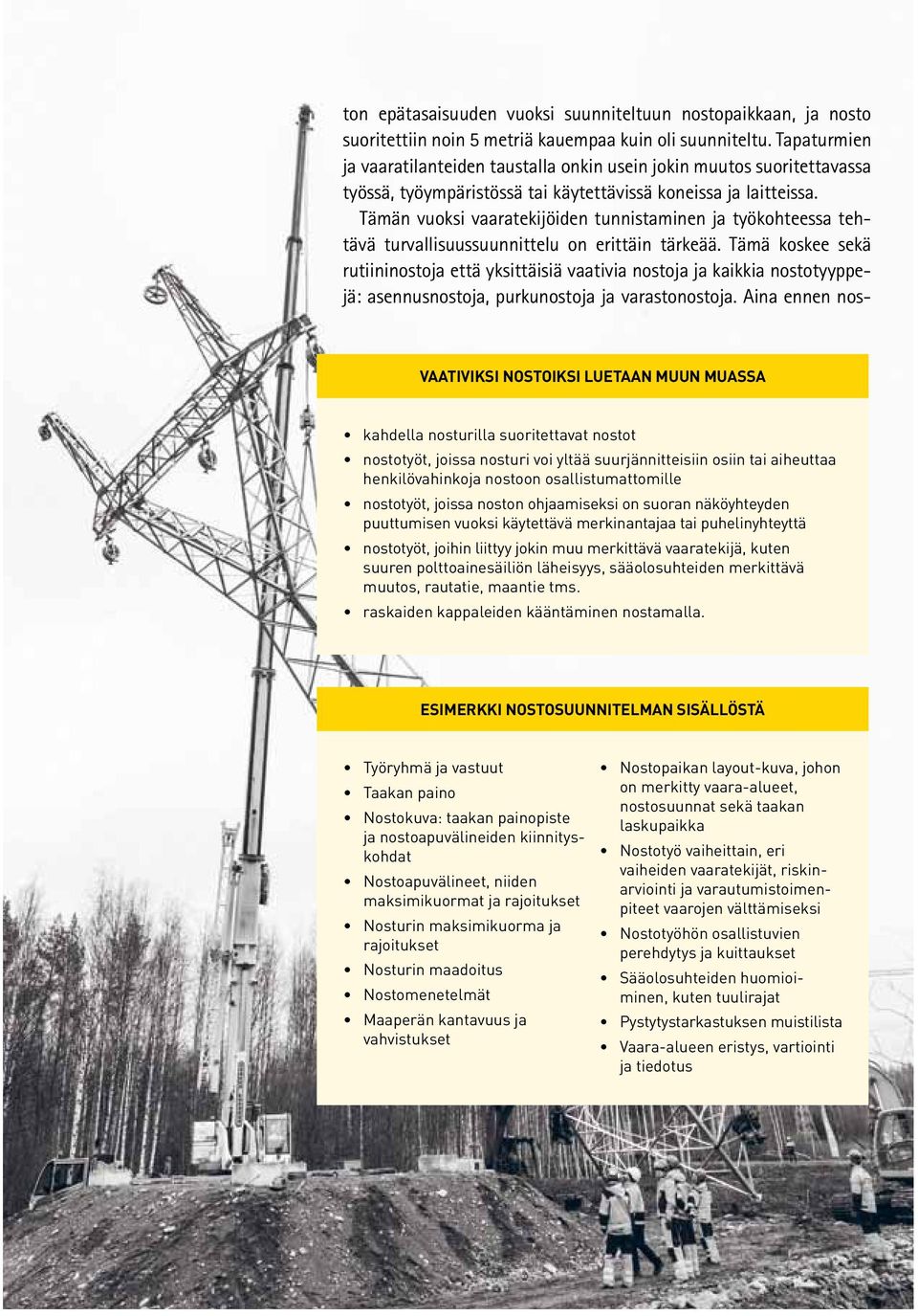 Tämän vuoksi vaaratekijöiden tunnistaminen ja työkohteessa tehtävä turvallisuussuunnittelu on erittäin tärkeää.
