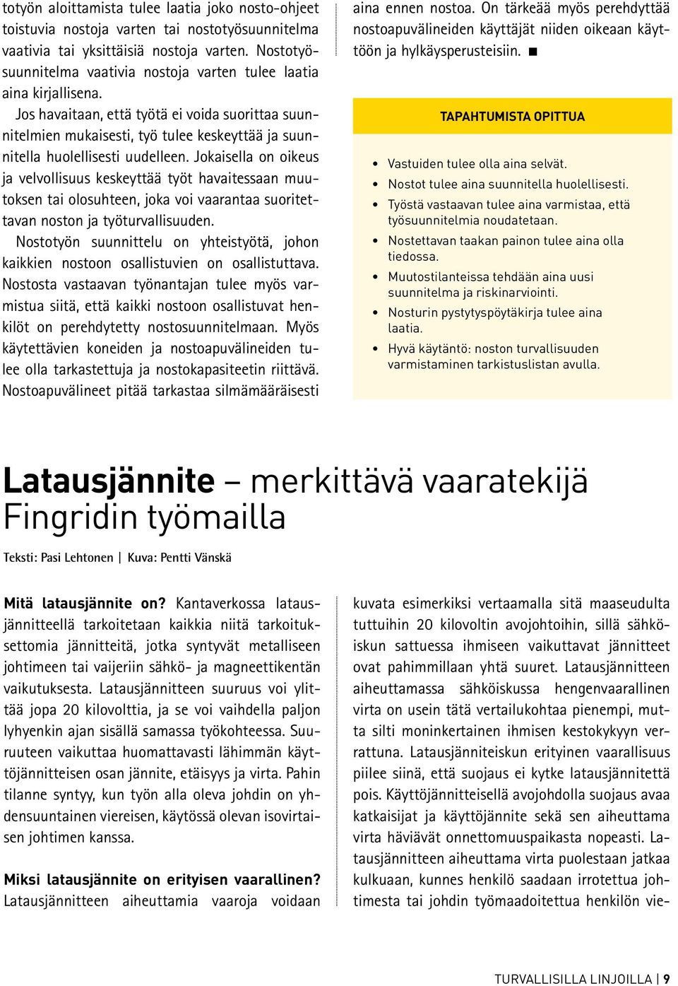Jos havaitaan, että työtä ei voida suorittaa suunnitelmien mukaisesti, työ tulee keskeyttää ja suunnitella huolellisesti uudelleen.