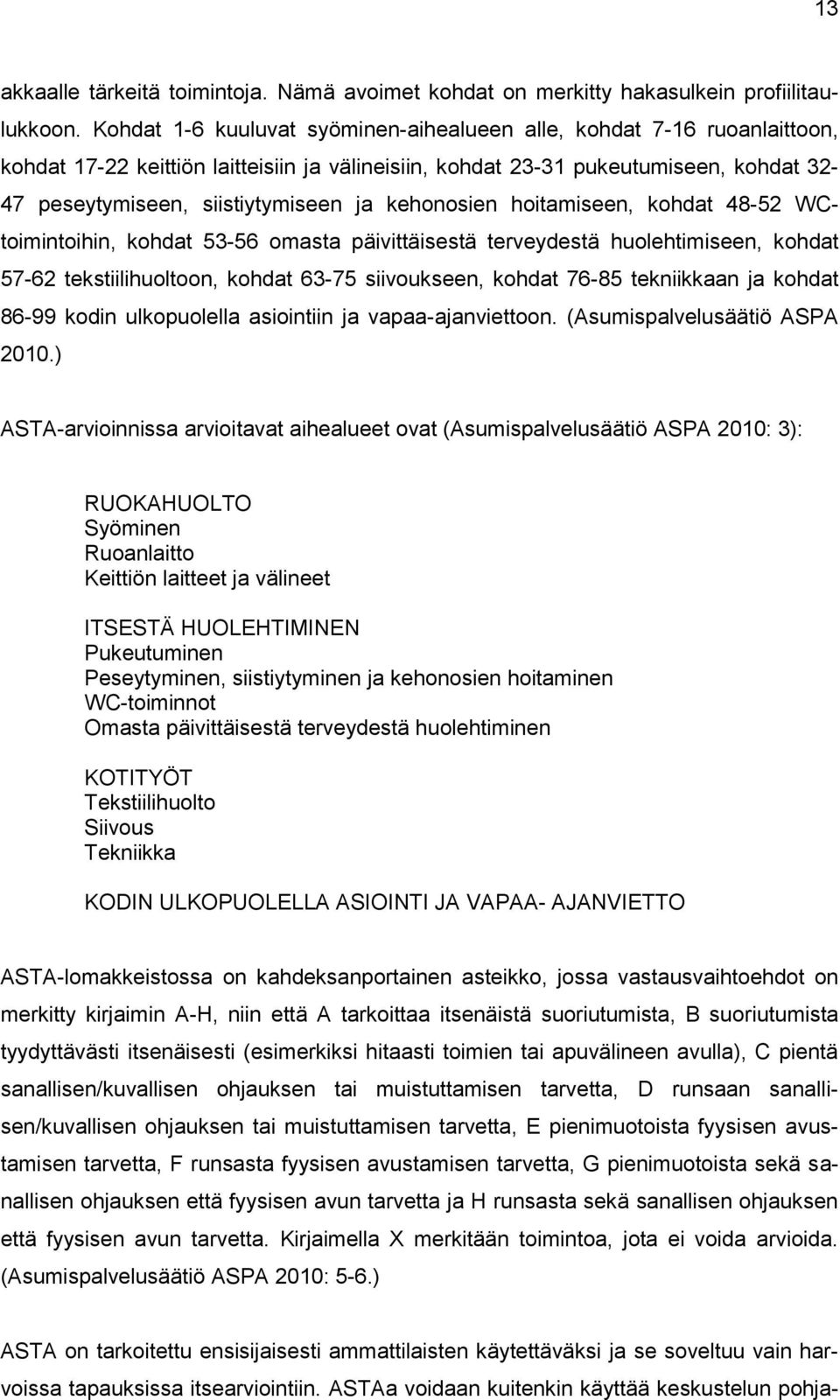 kehonosien hoitamiseen, kohdat 48-52 WCtoimintoihin, kohdat 53-56 omasta päivittäisestä terveydestä huolehtimiseen, kohdat 57-62 tekstiilihuoltoon, kohdat 63-75 siivoukseen, kohdat 76-85 tekniikkaan