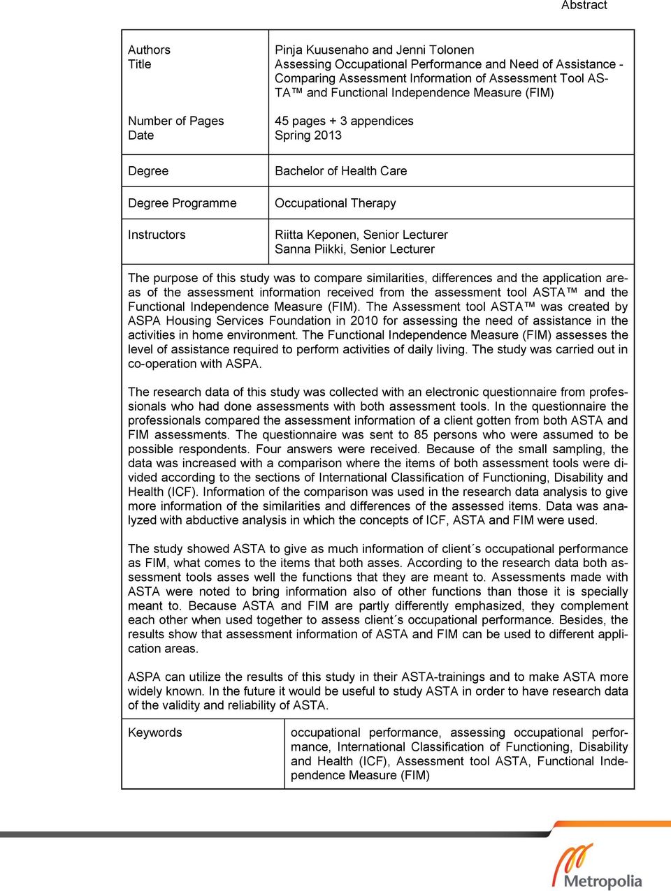 Piikki, Senior Lecturer The purpose of this study was to compare similarities, differences and the application areas of the assessment information received from the assessment tool ASTA and the