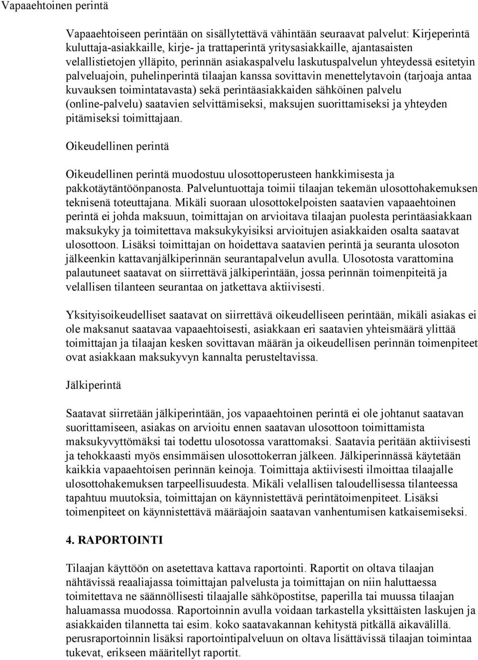 toimintatavasta) sekä perintäasiakkaiden sähköinen palvelu (online-palvelu) saatavien selvittämiseksi, maksujen suorittamiseksi ja yhteyden pitämiseksi toimittajaan.