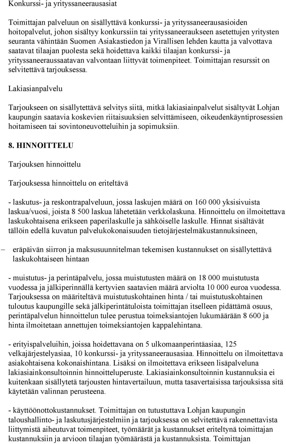 toimenpiteet. Toimittajan resurssit on selvitettävä tarjouksessa.