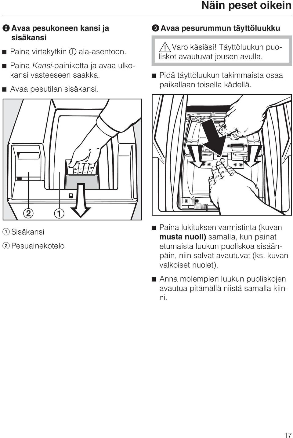 Pidä täyttöluukun takimmaista osaa paikallaan toisella kädellä.