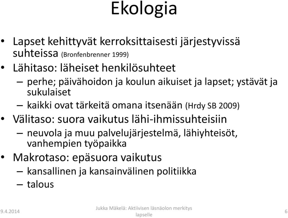 omana itsenään (Hrdy SB 2009) Välitaso: suora vaikutus lähi-ihmissuhteisiin neuvola ja muu palvelujärjestelmä,