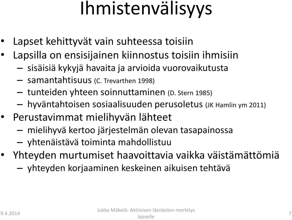 Stern 1985) hyväntahtoisen sosiaalisuuden perusoletus (JK Hamlin ym 2011) Perustavimmat mielihyvän lähteet mielihyvä kertoo