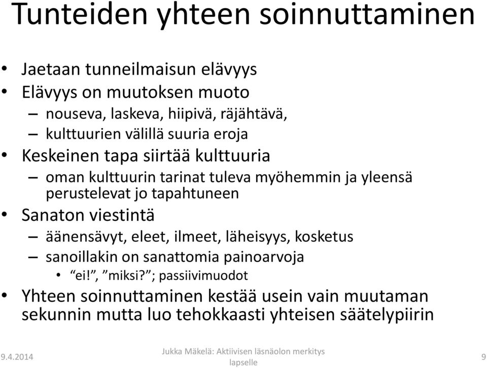 perustelevat jo tapahtuneen Sanaton viestintä äänensävyt, eleet, ilmeet, läheisyys, kosketus sanoillakin on sanattomia