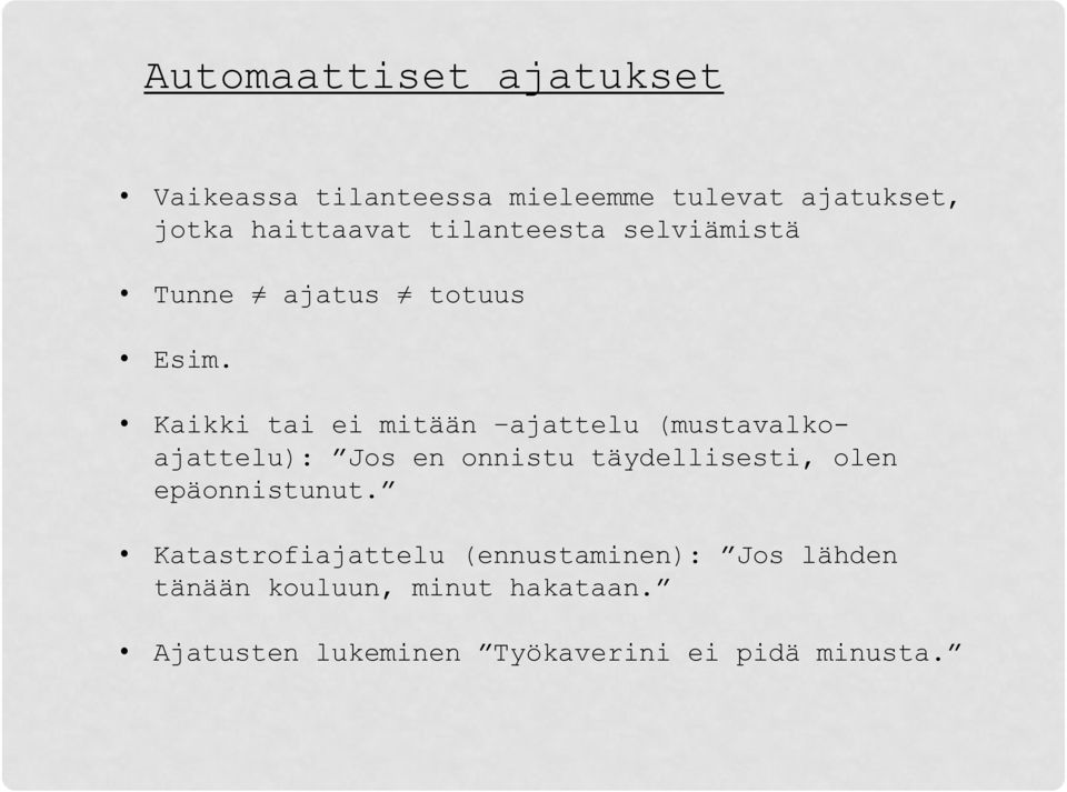 Kaikki tai ei mitään ajattelu (mustavalkoajattelu): Jos en onnistu täydellisesti, olen