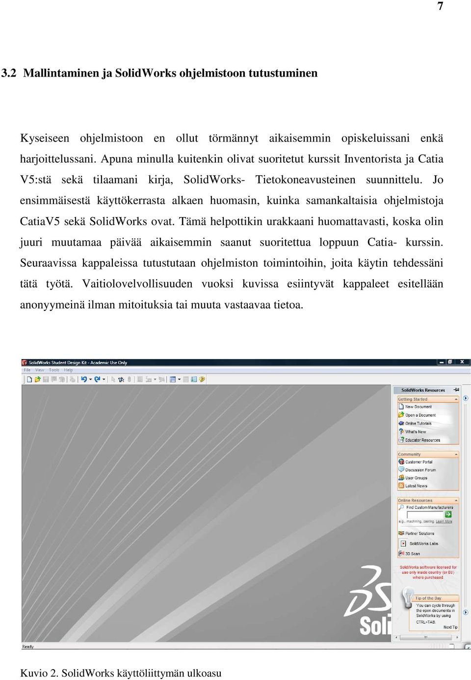 Jo ensimmäisestä käyttökerrasta alkaen huomasin, kuinka samankaltaisia ohjelmistoja CatiaV5 sekä SolidWorks ovat.