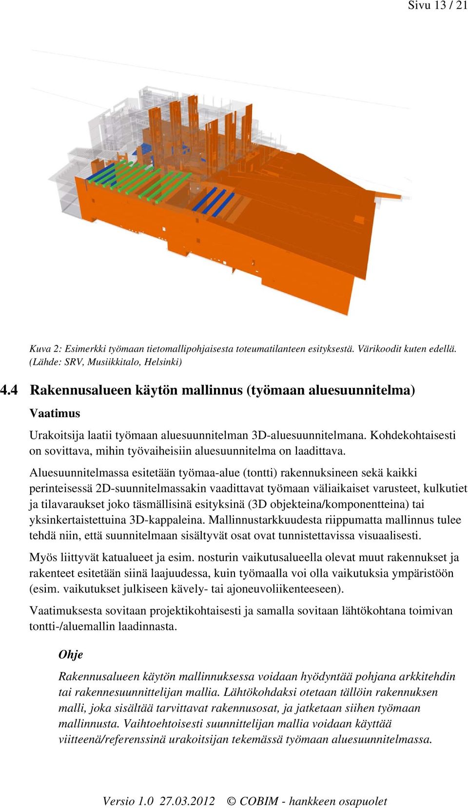 Kohdekohtaisesti on sovittava, mihin työvaiheisiin aluesuunnitelma on laadittava.