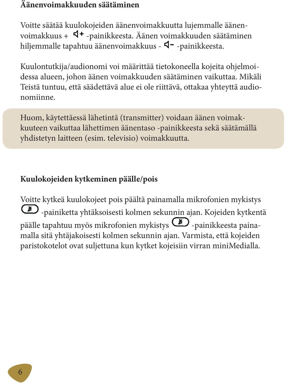 Kuulontutkija/audionomi voi määrittää tietokoneella kojeita ohjelmoidessa alueen, johon äänen voimakkuuden säätäminen vaikuttaa.