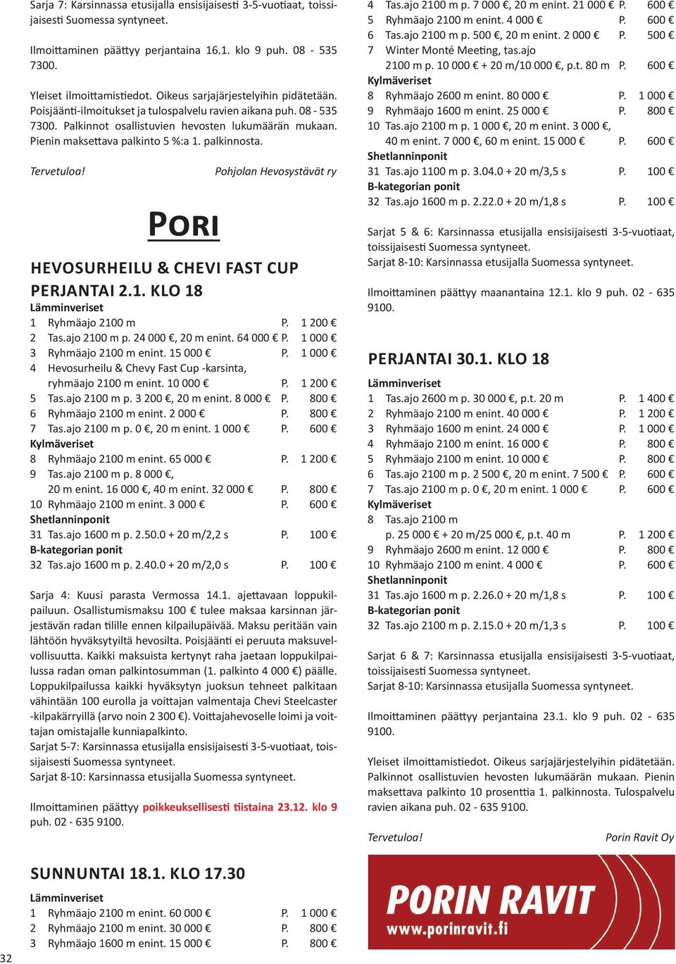 1 200 2 Tas.ajo 2100 m p. 24 000, 20 m enint. 64 000 P. 1 000 3 Ryhmäajo 2100 m enint. 15 000 P. 1 000 4 Hevosurheilu & Chevy Fast Cup -karsinta, ryhmäajo 2100 m enint. 10 000 P. 1 200 5 Tas.