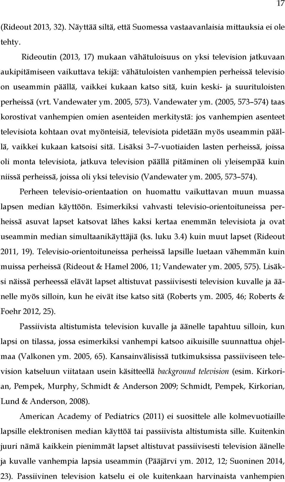 kuin keski- ja suurituloisten perheissä (vrt. Vandewater ym.