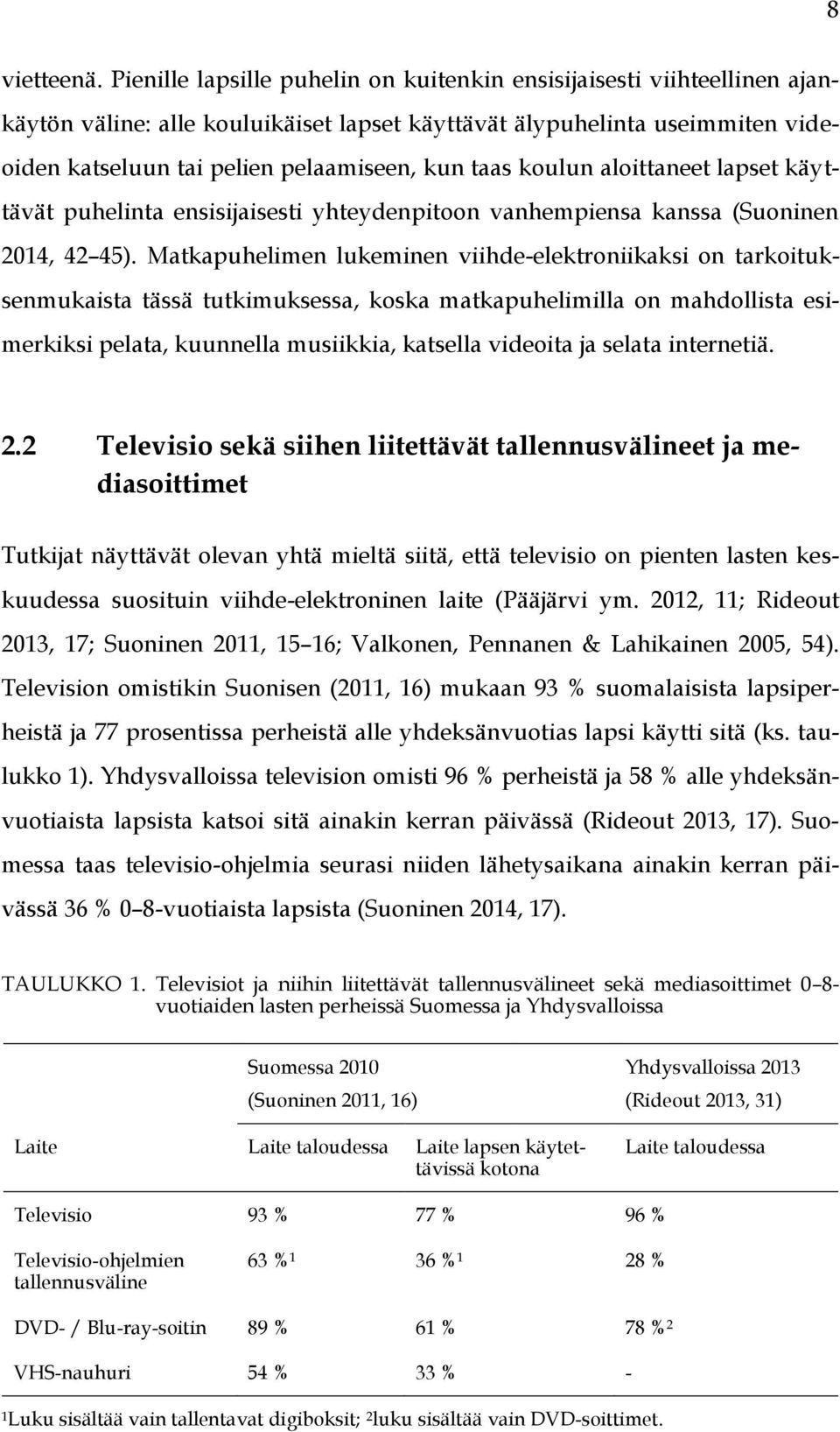 koulun aloittaneet lapset käyttävät puhelinta ensisijaisesti yhteydenpitoon vanhempiensa kanssa (Suoninen 2014, 42 45).