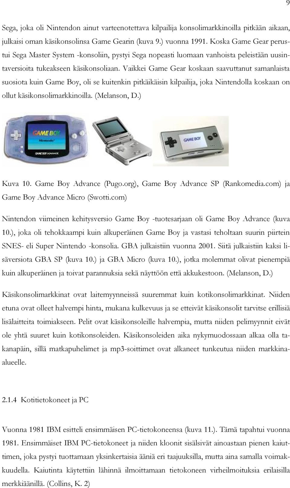 Vaikkei Game Gear koskaan saavuttanut samanlaista suosiota kuin Game Boy, oli se kuitenkin pitkäikäisin kilpailija, joka Nintendolla koskaan on ollut käsikonsolimarkkinoilla. (Melanson, D.) Kuva 10.