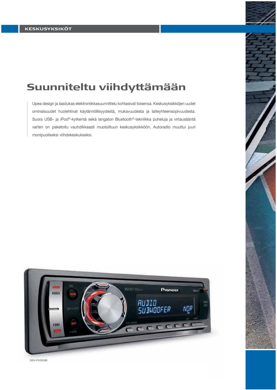 Suora USB- ja ipod -kytkentä sekä langaton Bluetooth -tekniikka puheluja ja virtausääntä varten on paketoitu