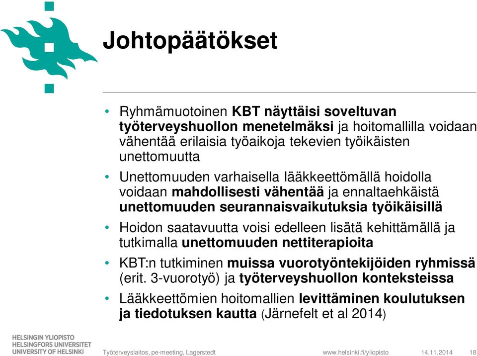 työikäisillä Hoidon saatavuutta voisi edelleen lisätä kehittämällä ja tutkimalla unettomuuden nettiterapioita KBT:n tutkiminen muissa vuorotyöntekijöiden