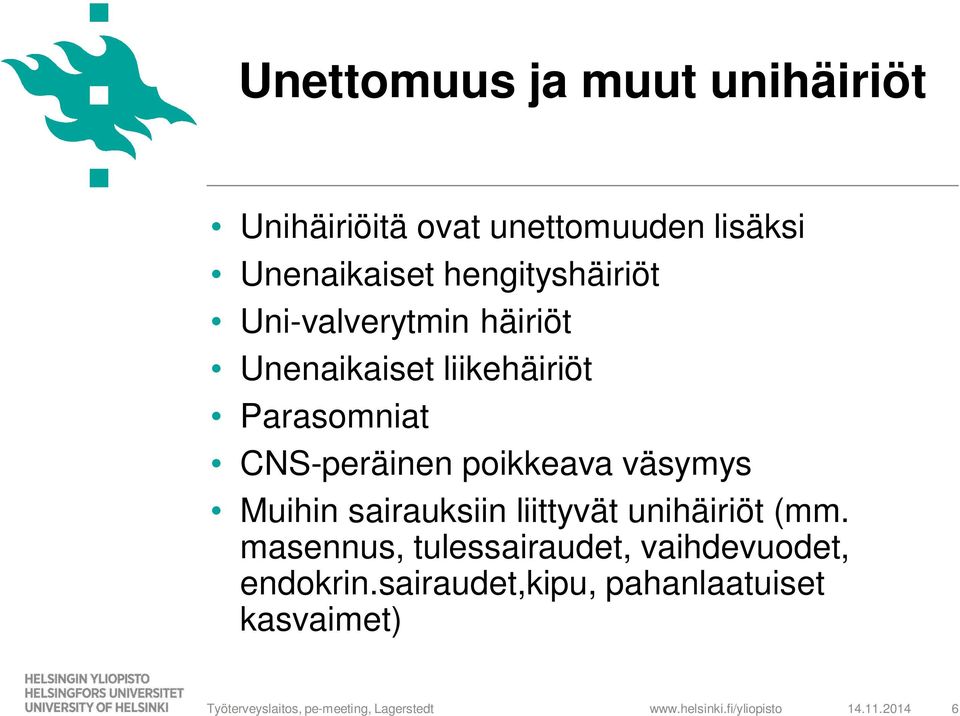 CNS-peräinen poikkeava väsymys Muihin sairauksiin liittyvät unihäiriöt (mm.