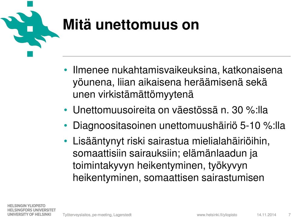 30 %:lla Diagnoositasoinen unettomuushäiriö 5-10 %:lla Lisääntynyt riski sairastua