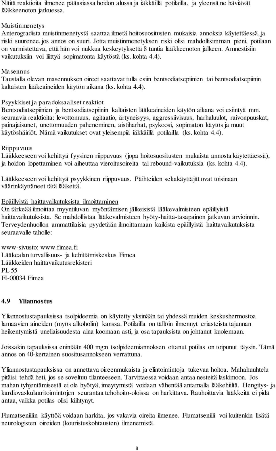 Jotta muistinmenetyksen riski olisi mahdollisimman pieni, potilaan on varmistettava, että hän voi nukkua keskeytyksettä 8 tuntia lääkkeenoton jälkeen.