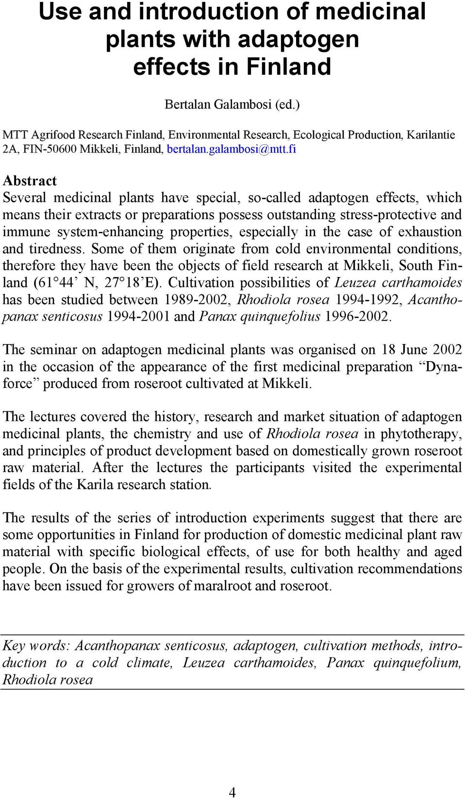 fi Abstract Several medicinal plants have special, so-called adaptogen effects, which means their extracts or preparations possess outstanding stress-protective and immune system-enhancing