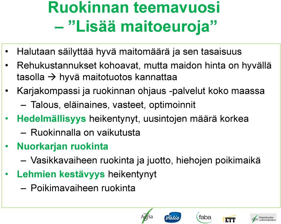 Talous, eläinaines, vasteet, optimoinnit Hedelmällisyys heikentynyt, uusintojen määrä korkea Ruokinnalla on vaikutusta