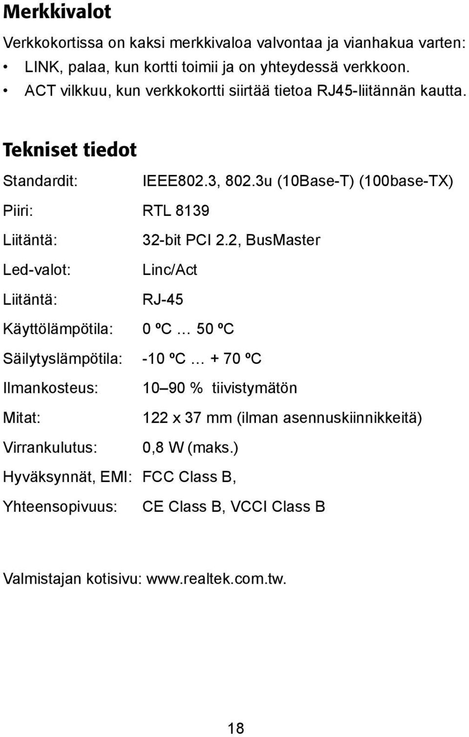 3u (10Base-T) (100base-TX) Piiri: RTL 8139 Liitäntä: -bit PCI 2.