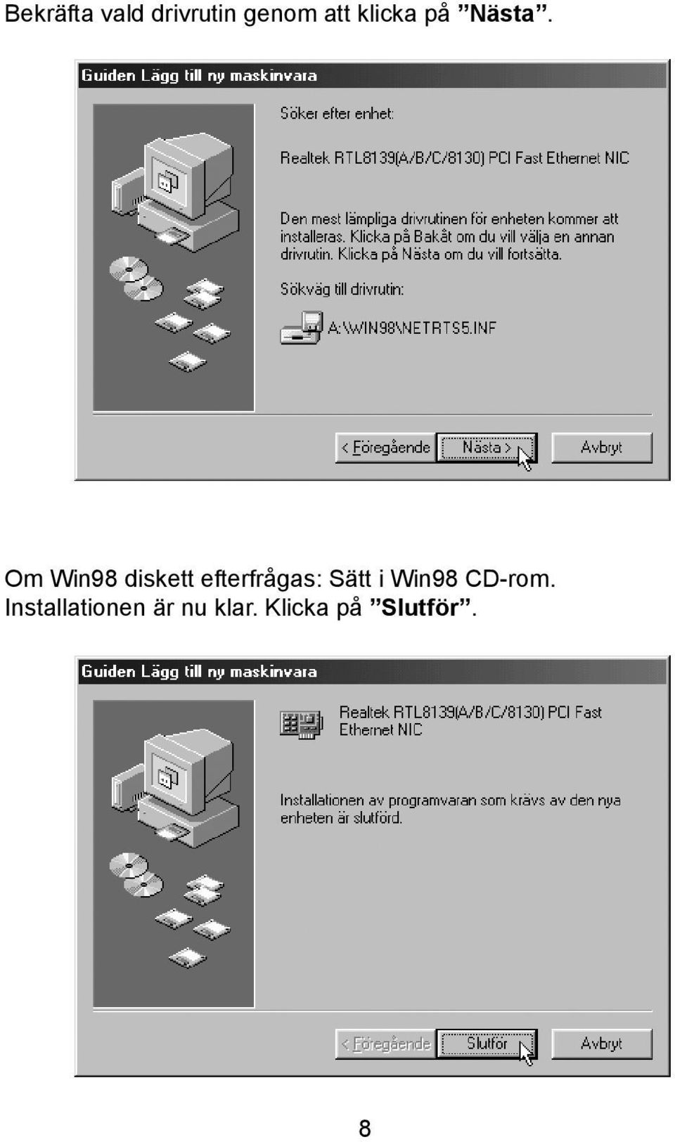 Om Win98 diskett efterfrågas: Sätt i