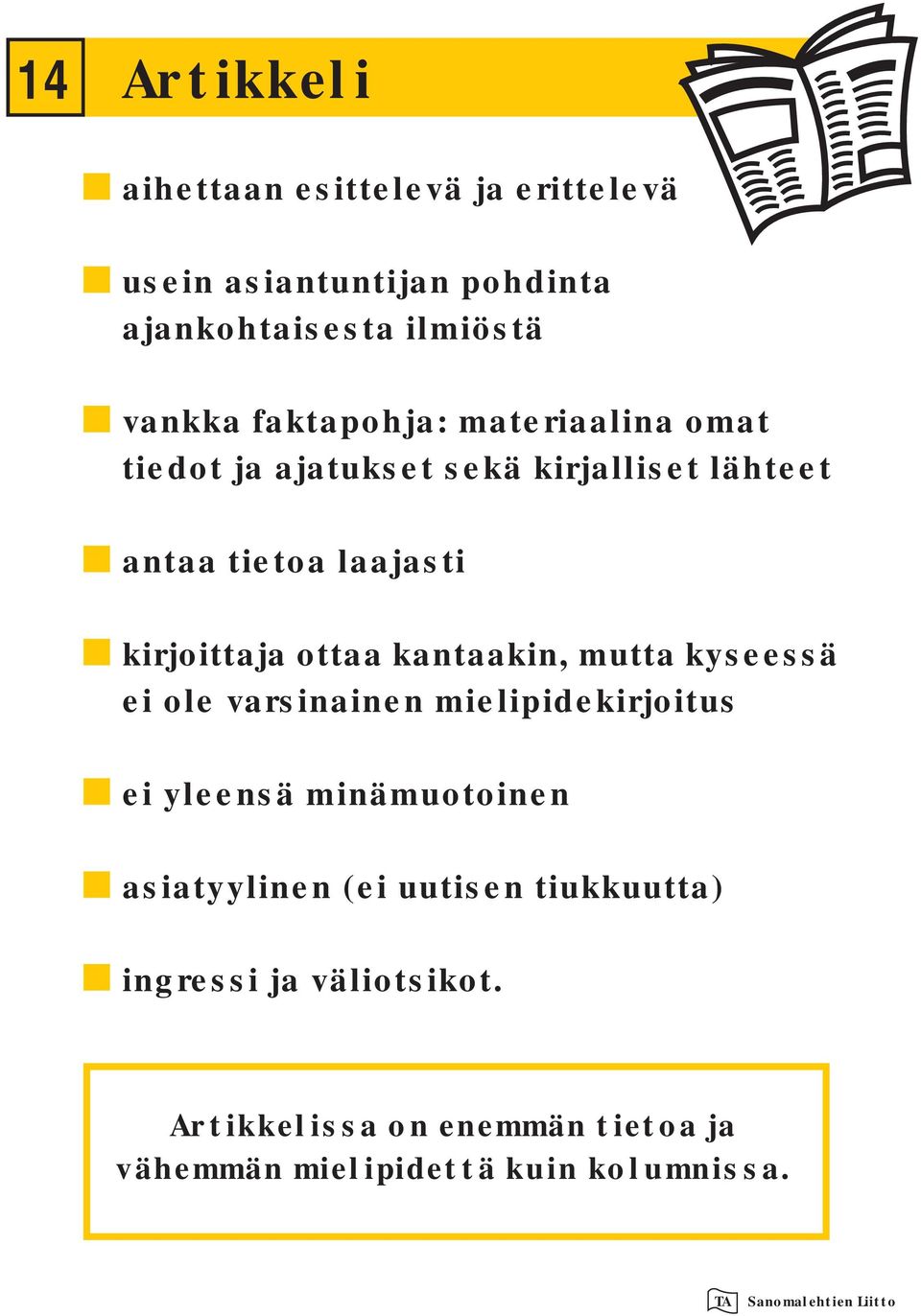 ottaa kantaakin, mutta kyseessä ei ole varsinainen mielipidekirjoitus ei yleensä minämuotoinen asiatyylinen (ei