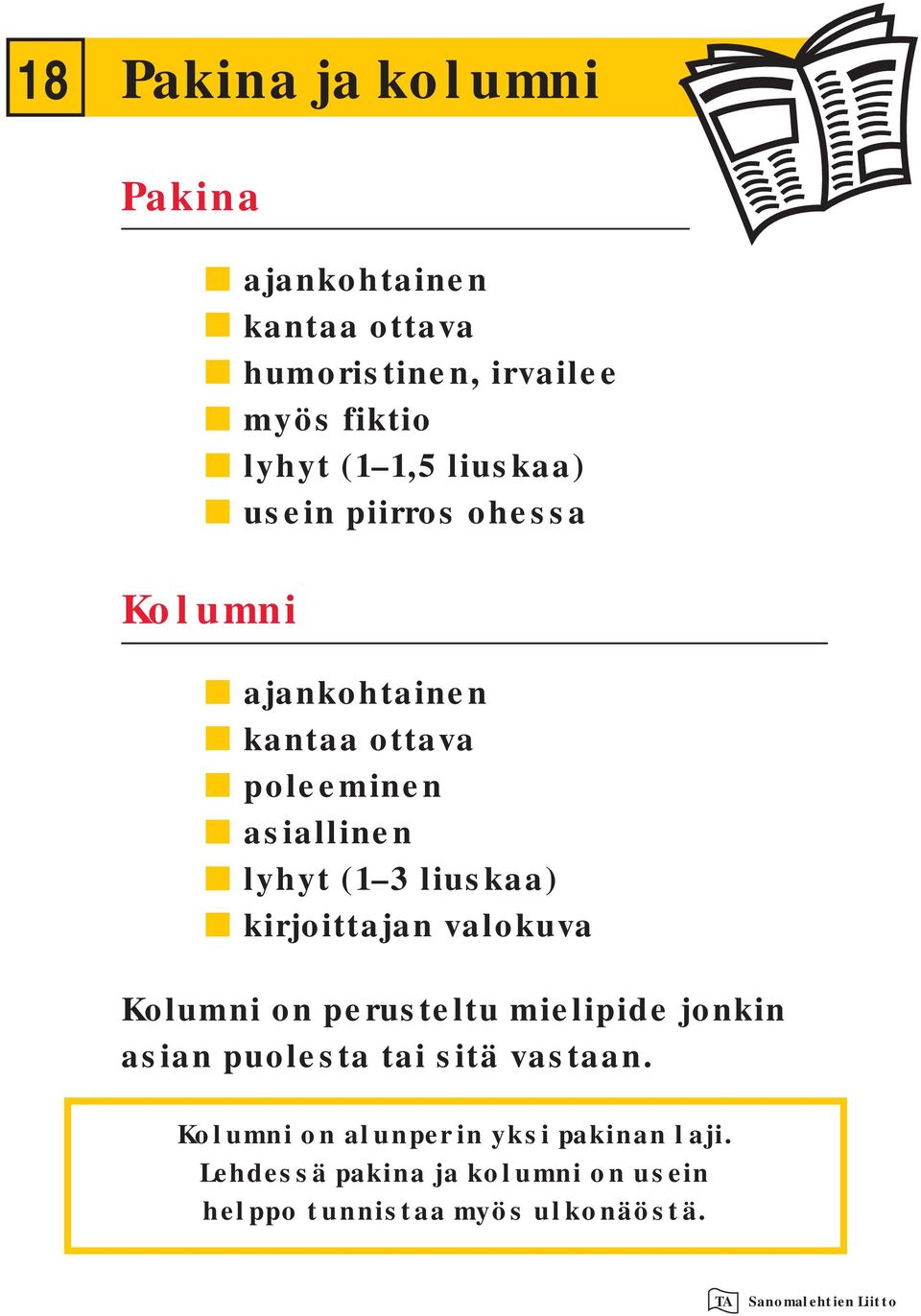 liuskaa) kirjoittajan valokuva Kolumni on perusteltu mielipide jonkin asian puolesta tai sitä vastaan.