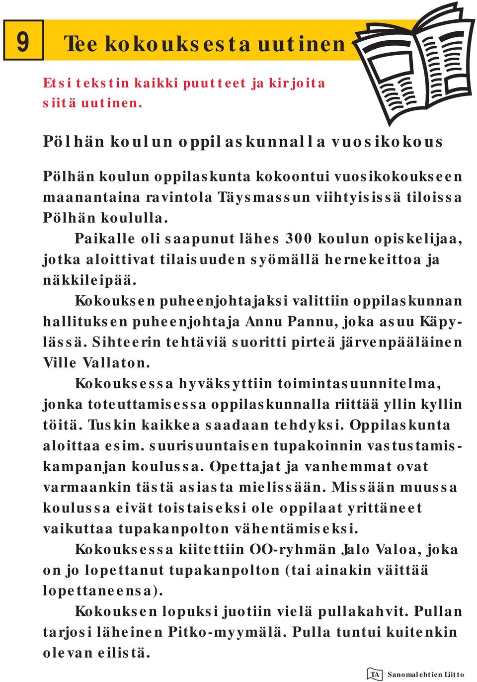 Paikalle oli saapunut lähes 300 koulun opiskelijaa, jotka aloittivat tilaisuuden syömällä hernekeittoa ja näkkileipää.