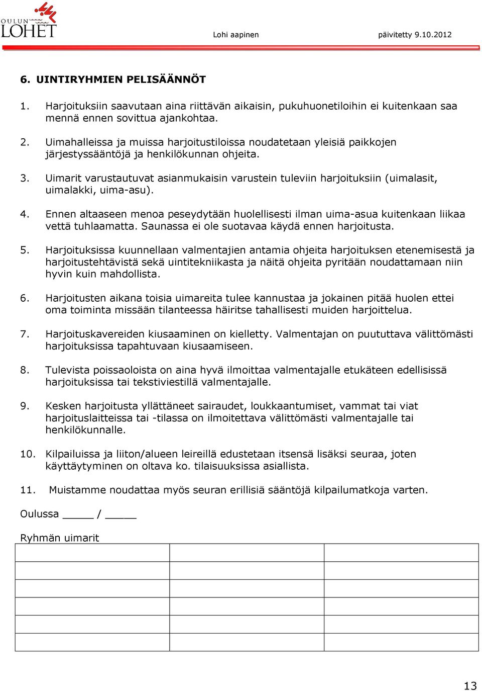 Uimarit varustautuvat asianmukaisin varustein tuleviin harjoituksiin (uimalasit, uimalakki, uima-asu). 4.