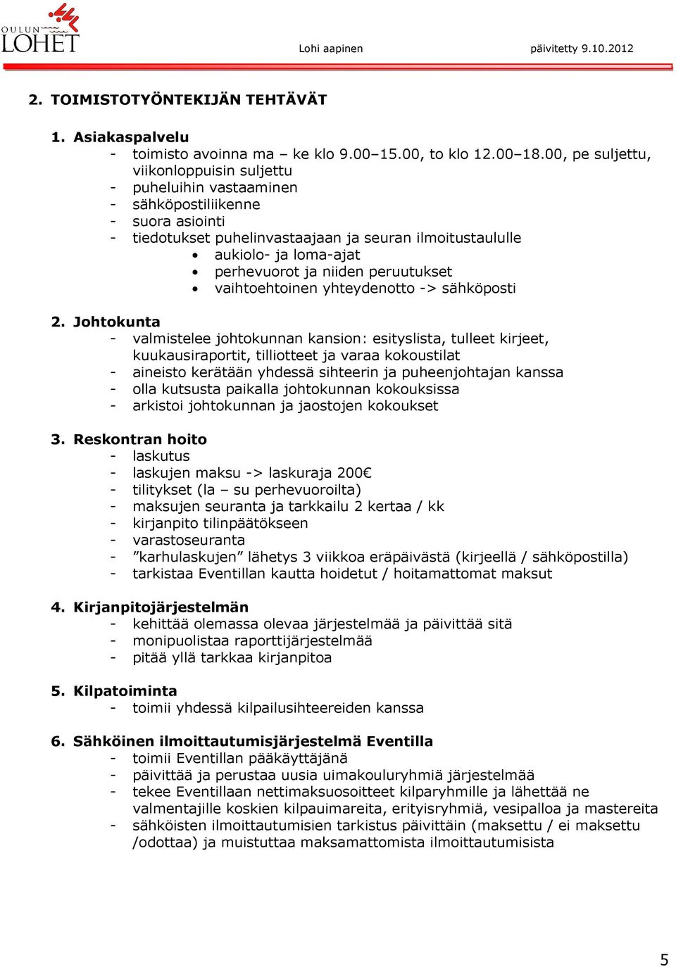 ja niiden peruutukset vaihtoehtoinen yhteydenotto -> sähköposti 2.