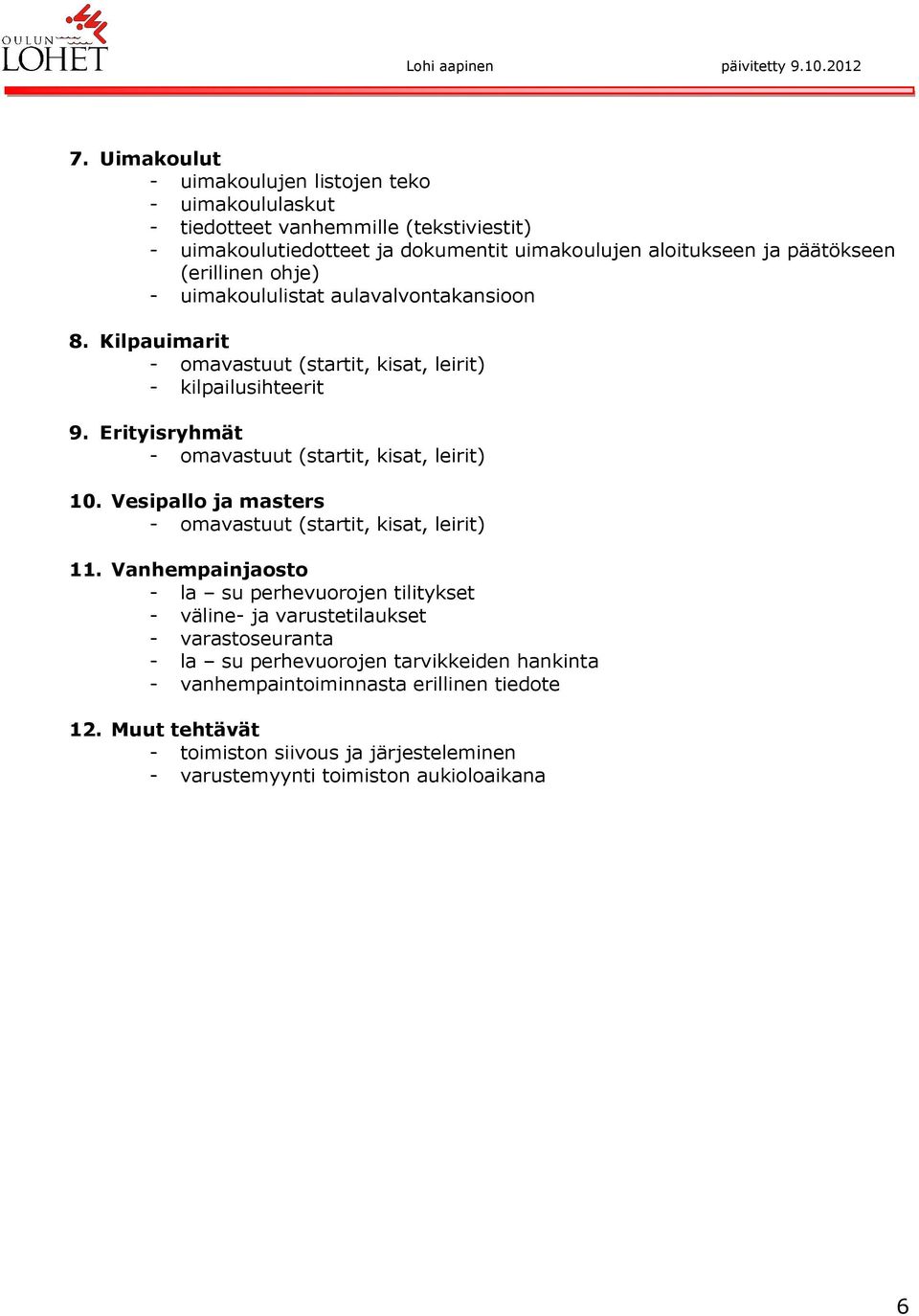Erityisryhmät - omavastuut (startit, kisat, leirit) 10. Vesipallo ja masters - omavastuut (startit, kisat, leirit) 11.