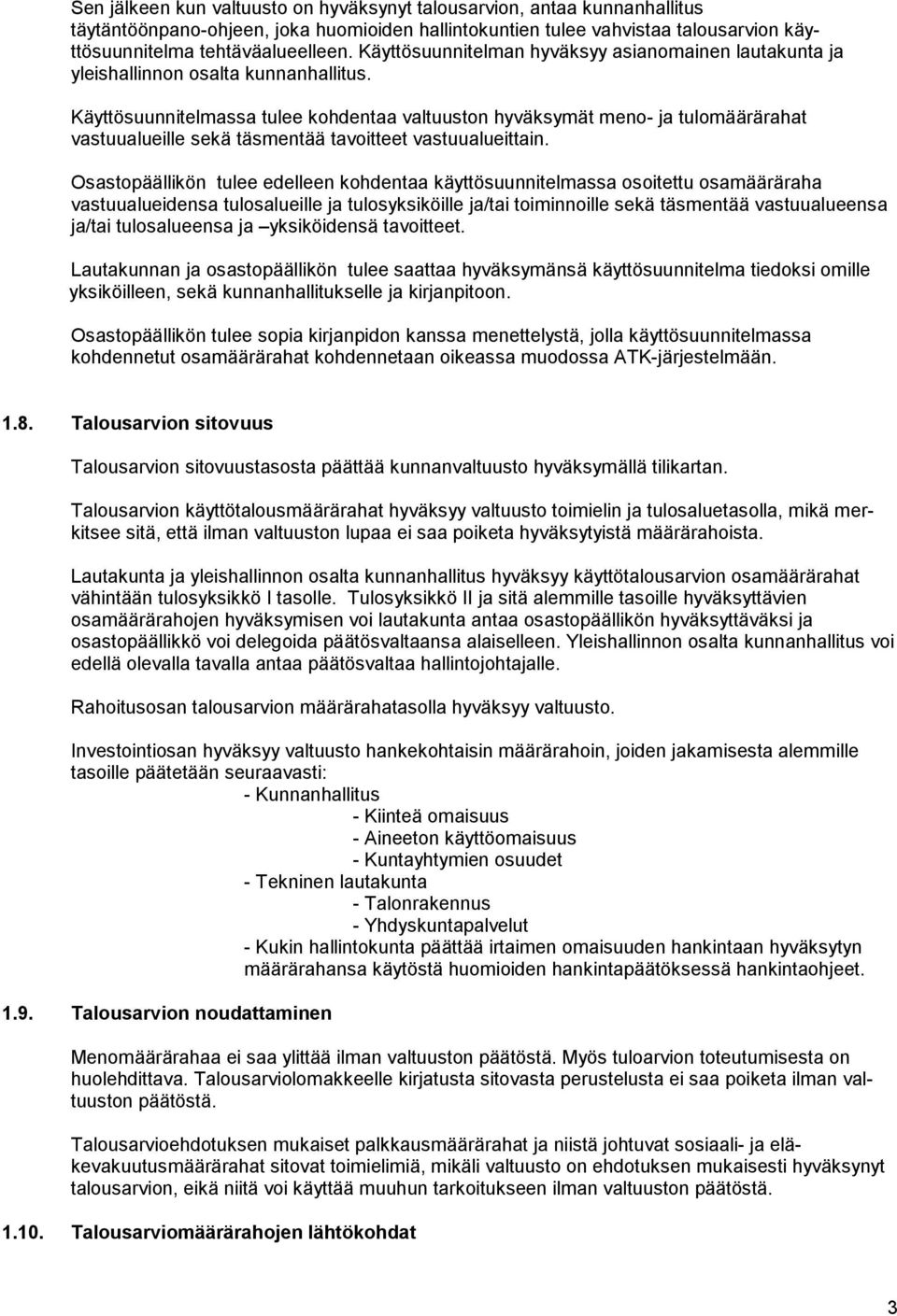 Käyttösuunnitelmassa tulee kohdentaa valtuuston hyväk symät meno- ja tulomää rärahat vastuualueille sekä täs mentää tavoitteet vas tuu alueittain.