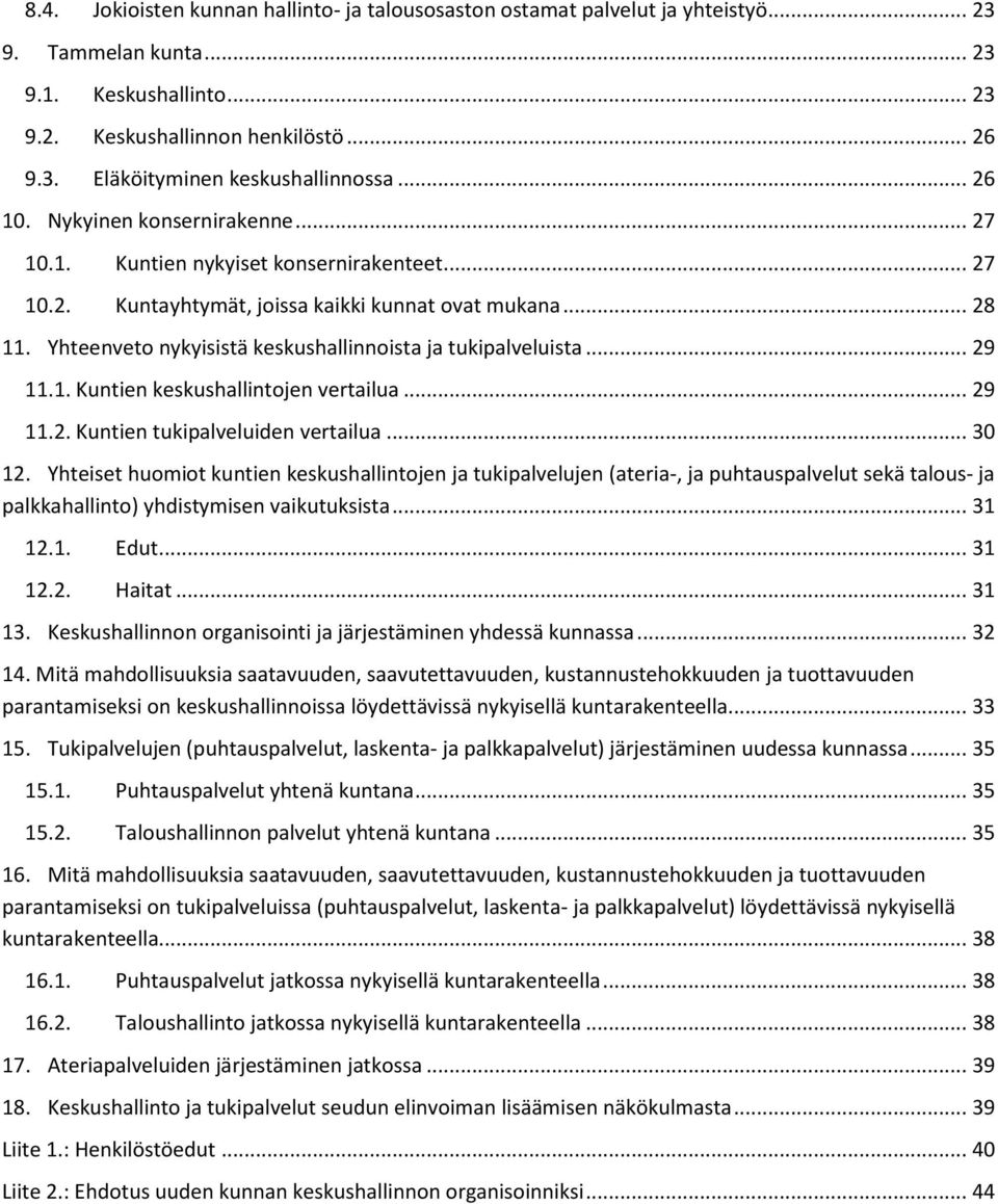 Yhteenveto nykyisistä keskushallinnoista ja tukipalveluista... 29 11.1. Kuntien keskushallintojen vertailua... 29 11.2. Kuntien tukipalveluiden vertailua... 30 12.