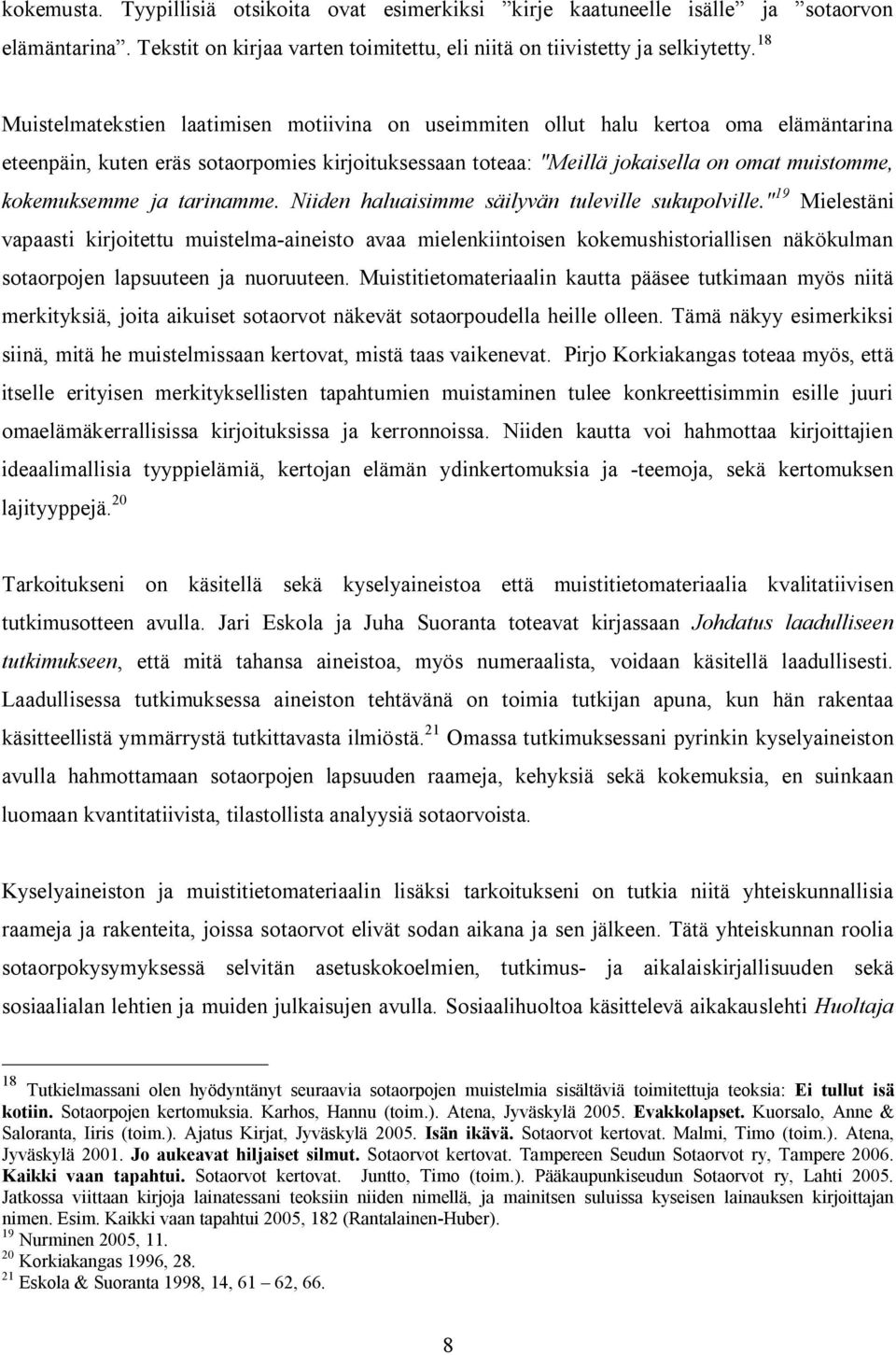 kokemuksemme ja tarinamme. Niiden haluaisimme säilyvän tuleville sukupolville.