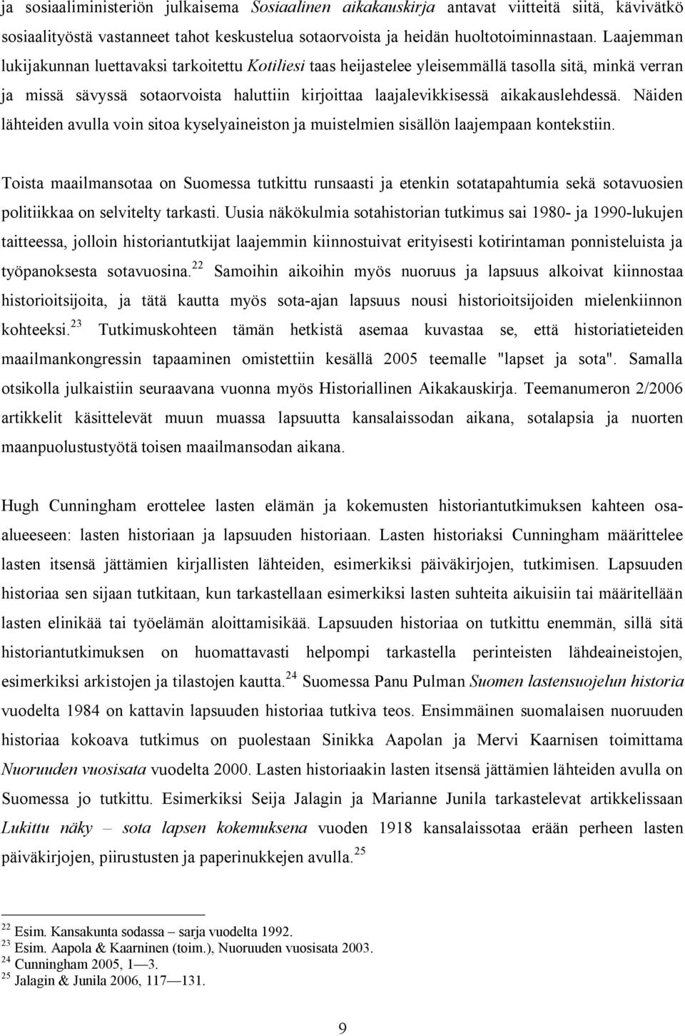 Näiden lähteiden avulla voin sitoa kyselyaineiston ja muistelmien sisällön laajempaan kontekstiin.