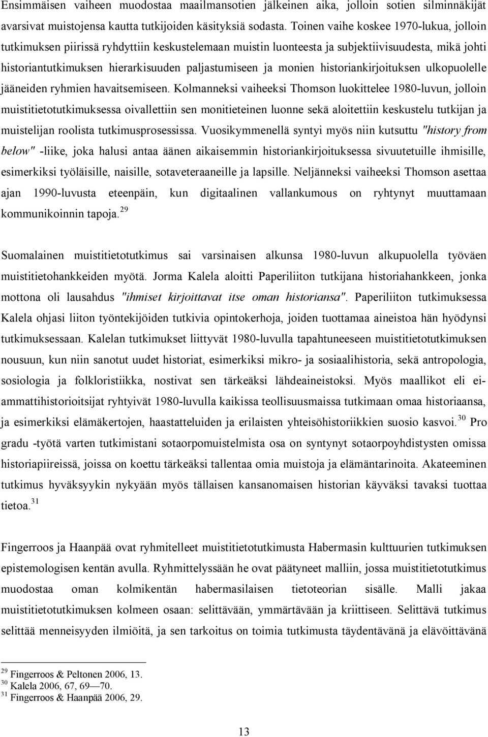 monien historiankirjoituksen ulkopuolelle jääneiden ryhmien havaitsemiseen.