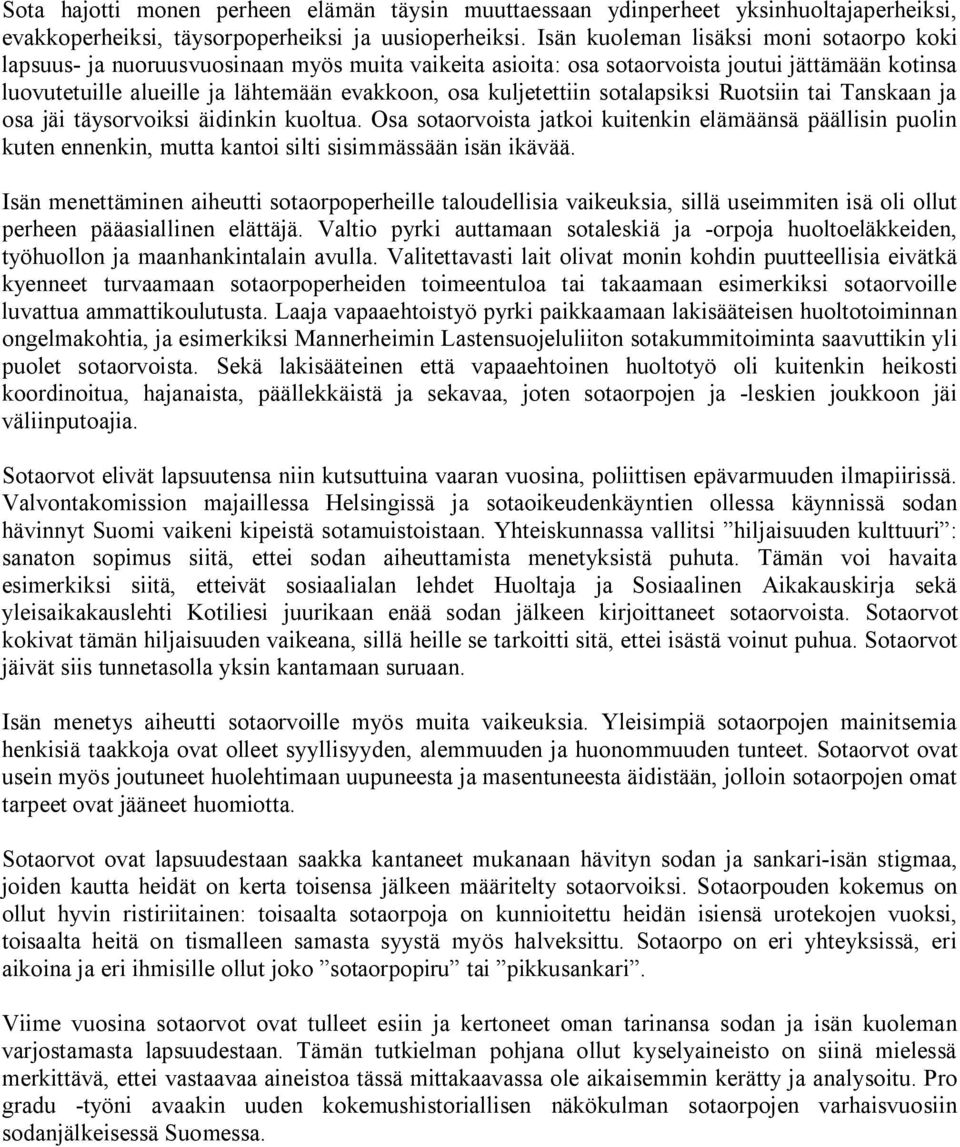kuljetettiin sotalapsiksi Ruotsiin tai Tanskaan ja osa jäi täysorvoiksi äidinkin kuoltua.